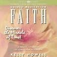 Guided Meditation Faith: Discover the Miracle of Trust by Kelly Howell