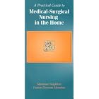 A Practical Guide to Medical-Surgical Nursing in the Home by  Marianne Neighbors, Monahan Neighbors, and Frances Donovan, Ph.D. Monahan