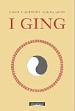 I Ging - Das kosmische Orakel - Carol K. Anthony