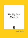The Big Bow Mystery (The Works of Israel Zangwill (14 Volumes))