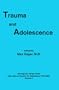 Trauma and Adolescence (Monograph Series of the Society for Adolescent Psychiatry)