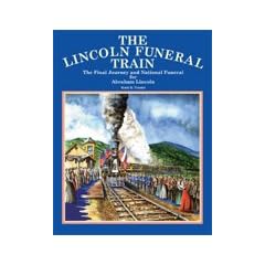 The Lincoln Funeral Train: The Final Journey and National Funeral for Abraham Lincoln