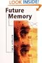 Future Memory: How Those Who 'See the Future' Shed New Light on the Workings of the Human Mind