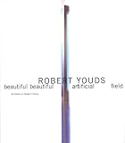 Robert Youds: Beautiful Beautiful Artificial Field