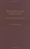 Race, Sex, and Suspicion: The Myth of the Black Male