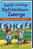 Bücher : Zwölf zünftige Zipfelmützen-Zwerge: Zungenbrecher und Schüttelreime