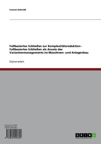 Fallbasiertes Schließen zur Komplexitätsreduktion - Fallbasiertes Schließen als Ansatz des Variantenmanagements im Maschinen- und Anlagenbau (German Edition)