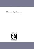 Elements of philosophy,