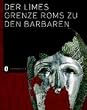 Der Limes: Grenze Roms zu den Barbaren
