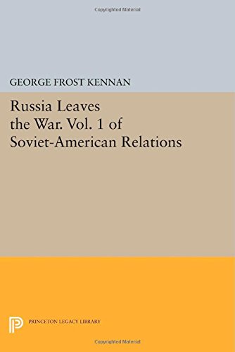 Russia Leaves the War. Vol. 1 of Soviet-American Relations (Princeton Legacy Library)