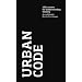 Urban Code: 100 Lessons for Understanding the City