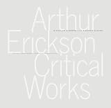 Arthur Erickson Critical Works by Olsberg & Castro Arthur Erickson Critical Works