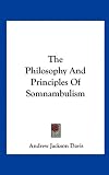The Philosophy And Principles Of Somnambulism