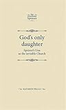 God's only daughter : Spenser's Una as the invisible Church