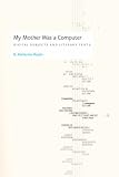 My Mother Was a Computer: Digital Subjects and Literary Texts