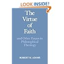 The Virtue of Faith and Other Essays in Philosophical Theology