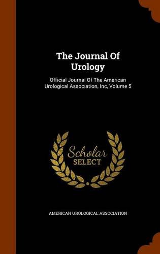 The Journal Of Urology: Official Journal Of The American Urological Association, Inc, Volume 5