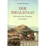 Der Idealstaat. Die politischen Theorien der Antikevon "Alexander Demandt"