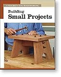 BUILDING SMALL PROJECTS - From Fine Woodworking