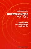 Produkt-Bild: Universale Kirche vor Ort: Zum Verh&auml;ltnis von Universalkirche und Ortskirche