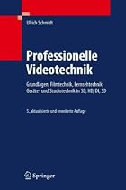 Professionelle Videotechnik: Grundlagen, Filmtechnik, Fernsehtechnik, Geräte- und Studiotechnik in SD, HD, DI, 3D: Filmtechnik, Fernsehtechnik, HDTV, ... Produktion, Studiotechnik, HDTV, DI, 3D