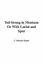 Ted Strong in Montana Or With Lariat and Spur