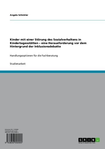 Kinder mit einer Störung des Sozialverhaltens in Kindertagesstätten. Eine Herausforderung vor dem Hintergrund der Inklusionsdebatte: Handlungsoptionen für die Fachberatung (German Edition)