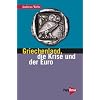 Griechenland, die Krise und der Euro