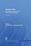 Olympic Cities: City Agendas, Planning, and the World's Games, 1896 - 2016 (Planning, History and Environment Series)