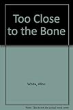 Too close to the bone : fragments of an autobiography