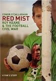 Red Mist: Roy Keane and the World Cup Civil War - A Fan`s Story
