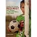 Red Mist: Roy Keane and the World Cup Civil War - A Fan's Story