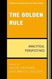 The Golden Rule: Analytical Perspectives (Jacob Neusner Series: Religion/Social Order) [Paperback] [2008] Jacob Neusner, Bruce Chilton, Robert M. Berchman, Daniel Berthold, Christopher Boehm, Harry J. Gensler, William Scott Green, Stephen G. Post, Jeffrey Wattles, David Sloan Wilson