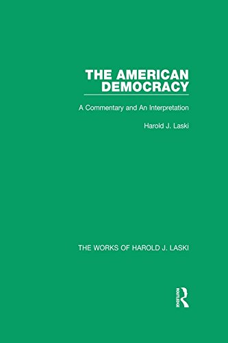 The American Democracy (Works of Harold J. Laski): A Commentary and an Interpretation (The Works of Harold J. Laski)