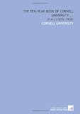 The Ten-Year Book of Cornell University ...: (V.4 ) (1878-1908)