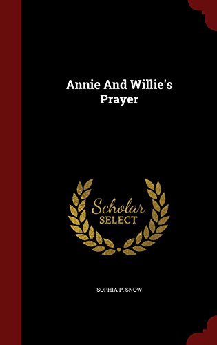 Annie And Willie's Prayer, by Sophia P. Snow