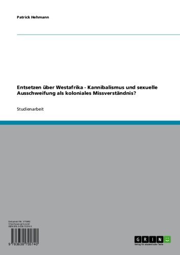 Entsetzen über Westafrika - Kannibalismus und sexuelle Ausschweifung als koloniales Missverständnis? (German Edition)