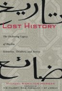 Lost History The Enduring Legacy of Muslim Scientists, Thinkers, & Artists