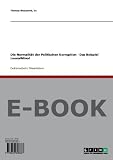 Die Normalit&auml;t der Politischen Korruption - Das Beispiel Leuna/Minol - Thomas Wieczorek