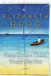 Once Upon a Time, There Was You [ ONCE UPON A TIME, THERE WAS YOU ] by Berg, Elizabeth ( Author ) on Apr, 05, 2011 Hardcover