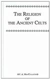 Religion Of The Ancient Celts (Kegan Paul Library of Religion and Mysticism)