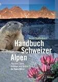 Produkt-Bild: Handbuch Schweizer Alpen: Pflanzen, Tiere, Gesteine und Wetter - der Naturf&uuml;hrer