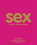 Sex : how to do everything