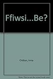 Ffiwsi ... be ?