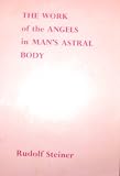 The work of the angels in man's astral body : lecture given in Zürich, 9th October 1918