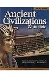 Ancient Civilizations & the Bible: A Biblical World History Curriculum from Creation to Jesus Christ (History Revealed)
