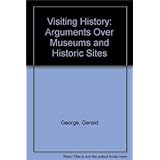 visiting history arguments over museums and historic sites