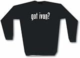 got ivan? Men's Sweat Shirt in 2 colors Small thru 3XL