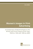 Women's Images in Print Advertising: A Comparison of Advertisements in the British and French Vogue of the  Years 1920 to 1930 and 1995 to 2005