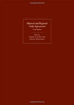 bilateral and regional trade agreements: case studies: case studies v. 2 - simon lester and bryan mercurio bilateral and regional trade agreements: case studies: case studies v. 2 - simon lester and bryan mercurio